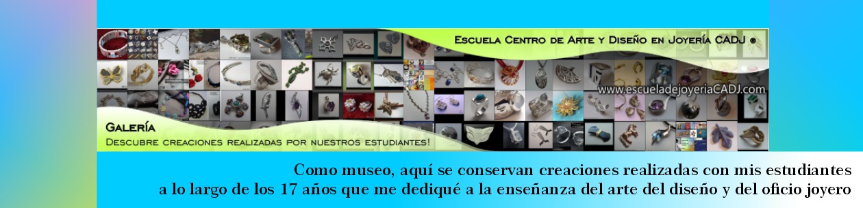 Como museo, aquí se conservan creaciones realizadas con mis estudiantes
a lo largo de los 17 años que me dediqué a la enseñanza
del arte del diseño y del oficio joyero Centro de Arte y Diseño en Joyería CADJ ®